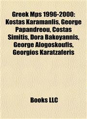 Greek Mps 1996-2000 Kostas Karamanlis, George Papandreou, Costas Simitis, Dora Bakoyannis, George Alogoskoufis, Georgios Karatzaferis,1155356756,9781155356754