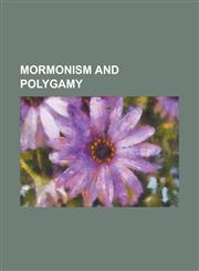 Mormonism and Polygamy Origin of Latter Day Saint Polygamy, Fundamentalist Church of Jesus Christ of Latter-Day Saints, Mormon Fundamentalism,1234599279,9781234599270
