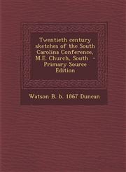 Twentieth Century Sketches of the South Carolina Conference, M.E. Church, South - Primary Source Edition,1293714755,9781293714751