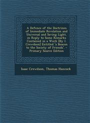 A   Defence of the Doctrines of Immediate Revelation and Universal and Saving Light, in Reply to Some Remarks Contained in a Work [By I. Crewdson] Ent,1287570062,9781287570066