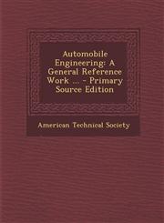 Automobile Engineering A General Reference Work ... - Primary Source Edition,1287971768,9781287971764