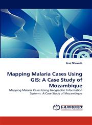 Mapping Malaria Cases Using GIS A Case Study of Mozambique,3838375890,9783838375892