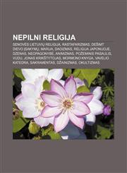 Nepilni Religija Senovės lietuvių religija, Rastafarizmas, Dešimt Dievo įsakymų, Marija, Daoizmas, Religija Japonijoje, Dzenas, Neopagonybė,1232982296,9781232982296