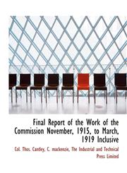 Final Report of the Work of the Commission November, 1915, to March, 1919 Inclusive,1140559761,9781140559764