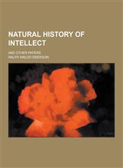 Natural History of Intellect; And Other Papers,1230318879,9781230318875