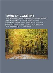 1970s by country 1970s in Andorra, 1970s in Angola, 1970s in Argentina, 1970s in Australia, 1970s in Austria, 1970s in Azerbaijan,1156759692,9781156759691