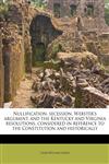 Nullification, secession, Webster's argument, and the Kentucky and Virginia resolutions, considered in reference to the Constitution and historically,1176451448,9781176451445