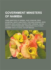 Government ministers of Namibia Prime Ministers of Namibia, Hage Geingob, Erkki Nghimtina, Hidipo Hamutenya, Theo-Ben Gurirab, Jerry Ekandjo,1233131141,9781233131143