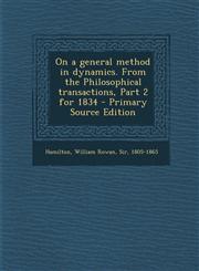 On a general method in dynamics. From the Philosophical transactions, Part 2 for 1834 - Primary Source Edition,1293053031,9781293053034