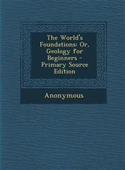 World's Foundations Or, Geology for Beginners,1289773556,9781289773557