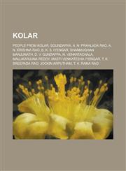 Kolar People from Kolar, Soundarya, A. N. Prahlada Rao, A. N. Krishna Rao, B. K. S. Iyengar, Shanmughan Manjunath, N. Venkat,1155993594,9781155993591