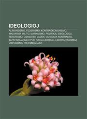 Ideologioj Alimondismo, Federismo, Kontraŭkomunismo, Malvarma milito, Marksismo, Politikaj ideologioj, Terorismo, Usama bin Laden, Varsovia Kontrakto, Zapatista Armeo por Nacia Liberigo, Libertarianismaj vidpunktoj pri enmigrado,123297157X,9781232971573