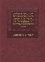 A   Complete Record of the John Olin Family The First of That Name Who Came to America in the Year A.D. 1678. Containing an Account of Their Settleme,129372257X,9781293722572