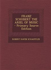 Franz Schubert the Ariel of Music - Primary Source Edition,1293776203,9781293776209
