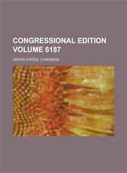 Congressional edition Volume 6187,1236969146,9781236969149