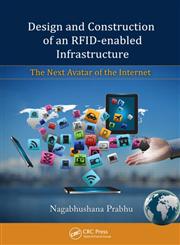 Design and Construction of an RFID-Enabled Infrastructure The Next Avatar of the Internet,1439807418,9781439807415