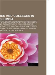 Universities and colleges in British Columbia Trinity Western University, University Canada West, Camosun College, Summit Pacific College,1157507158,9781157507154
