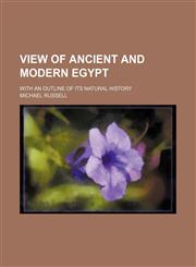 View of Ancient and Modern Egypt; With an Outline of Its Natural History,1458947440,9781458947444