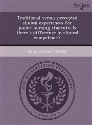 Traditional versus precepted clinical experiences for junior nursing students Is there a difference in clinical competence?,1244018651,9781244018655