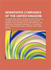 Newspaper companies of the United Kingdom Guardian Media Group, KM Group, Northern & Shell, Channel 5, The Daily Telegraph,1156547091,9781156547090