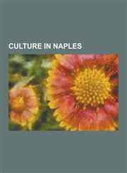 Culture in Naples Neapolitan Painters, Salvator Rosa, Music of Naples, Pentamerone, Lorenzo de Caro, Jusepe de Ribera, Luca Giordano, Ma,1230606998,9781230606996
