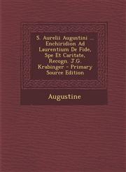 S. Aurelii Augustini ... Enchiridion Ad Laurentium De Fide, Spe Et Caritate, Recogn. J.G. Krabinger - Primary Source Edition,1294905848,9781294905844