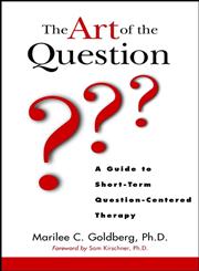 The Art of the Question A Guide to Short-Term Question-Centered Therapy 1st Edition,0471123870,9780471123873