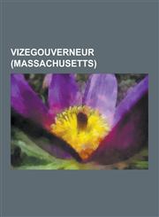 Vizegouverneur (Massachusetts) John Kerry, Liste Der Vizegouverneure Von Massachusetts, Elliot L. Richardson, William Gray, Calvin Coolidge, David I.,1230550321,9781230550329