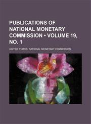 Publications of National Monetary Commission (Volume 19, No. 1),1235645843,9781235645846
