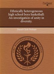 Ethnically heterogeneous high school boys basketball An investigation of unity in diversity.,1243766484,9781243766489