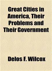 Great Cities in America, Their Problems and Their Government,1154940845,9781154940848