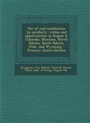 Use of Coal-Combustion By-Products Status and Opportunities in Region 8, Colorado, Montana, North Dakota, South Dakota, Utah, and Wyoming - Primary S,1295462117,9781295462117