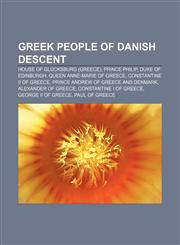Greek people of Danish descent House of Glücksburg (Greece), Prince Philip, Duke of Edinburgh, Queen Anne-Marie of Greece,1233287168,9781233287161