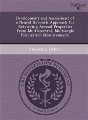 Development and Assessment of a Neural Network Approach for Retrieving Aerosol Properties from Multispectral, Multiangle Polarization Measurements.,1249094607,9781249094609
