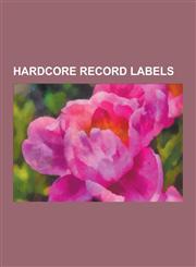 Hardcore Record Labels Sst Records, Dischord Records, Trustkill Records, Your Choice Records, Drive-Thru Records, Revelation Records, Taang!,1230518630,9781230518633