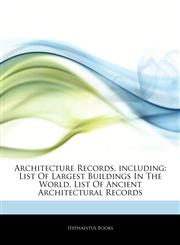 Articles On Architecture Records, including List Of Largest Buildings In The World, List Of Ancient Architectural Records,1243272953,9781243272959