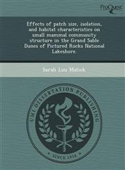 Effects of patch size, isolation, and habitat characteristics on small mammal community structure in the Grand Sable Dunes of Pictured Rocks National Lakeshore.,1249076730,9781249076735