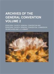 Archives of the General convention Volume 2,1231599952,9781231599952