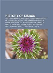 History of Lisbon 1755 Lisbon earthquake, Igreja de São Roque, Siege of Lisbon, Expo '98, 1983 Turkish embassy attack in Lisbon,1155817583,9781155817583