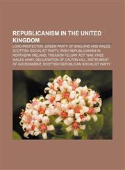 Republicanism in the United Kingdom Lord Protector, Green Party of England and Wales, Scottish Socialist Party,115658471X,9781156584712