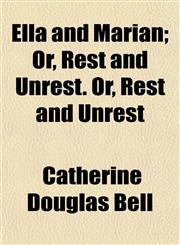 Ella and Marian; Or, Rest and Unrest. Or, Rest and Unrest,1151251658,9781151251657