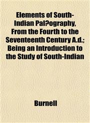 Elements of South-Indian Palæography, From the Fourth to the Seventeenth Century A.d.; Being an Introduction to the Study of South-Indian,1152192523,9781152192522