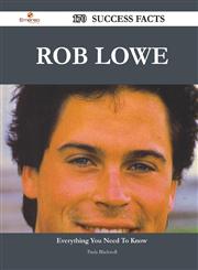 Rob Lowe 170 Success Facts - Everything You Need to Know about Rob Lowe,1488567255,9781488567254