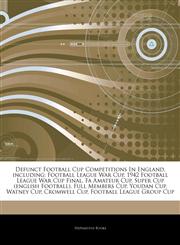 Articles On Defunct Football Cup Competitions In England, including Football League War Cup, 1942 Football League War Cup Final, Fa Amateur Cup, Super Cup (english Football), Full Members Cup, Youdan Cup, Watney Cup, Cromwell Cup,1244921106,9781244921108