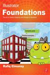 Illustrator Foundations The Art of Vector Graphics, Design and Illustration in Illustrator 1st Edition,0240525930,9780240525938