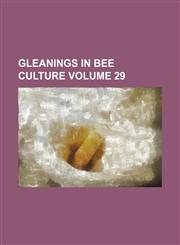 Gleanings in bee culture Volume 29,1236428978,9781236428974
