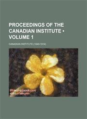 Proceedings of the Canadian Institute (Volume 1),115395107X,9781153951074