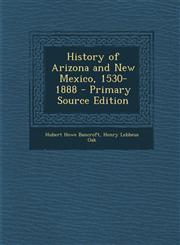 History of Arizona and New Mexico, 1530-1888,1289613540,9781289613549