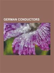 German Conductors Richard Wagner, Richard Strauss, Felix Mendelssohn, Paul Hindemith, Wilhelm Furtwangler, Bruno Walter, Max Bruch, Fran,1230543937,9781230543932