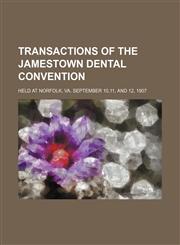 Transactions of the Jamestown dental convention; held at Norfolk, Va. September 10,11, and 12, 1907,1130995992,9781130995992